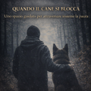 👉 Masterclass On-Demand: Quando il cane si blocca – Leggere la paura senza forzarla
