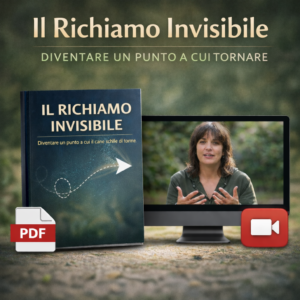 Il Richiamo Invisibile – Diventare un Punto a Cui Tornare  Guida PDF + Masterclass video