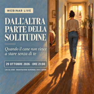 Webinar: Dall’altra parte della solitudine – Quando il cane non riesce a stare senza di te